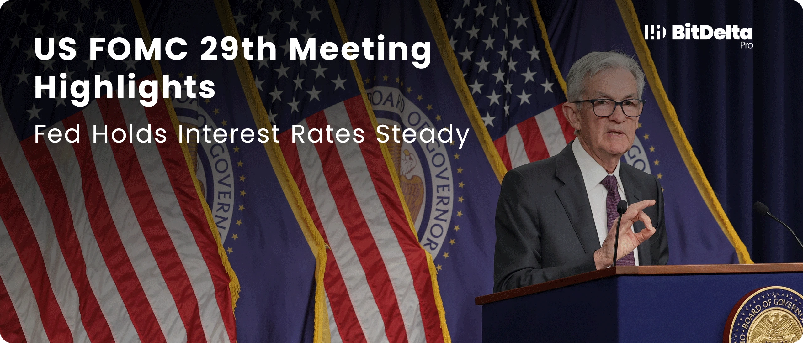 US FOMC 29th Meeting Highlights: Fed Holds Interest Rates Steady