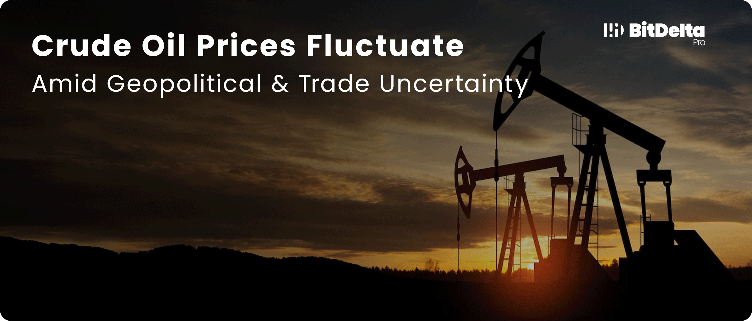 Crude Oil Prices Fluctuate Amid Geopolitical & Trade Uncertainty