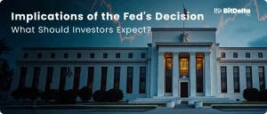 Implications of the Fed’s Decision: What Should Investors Expect?